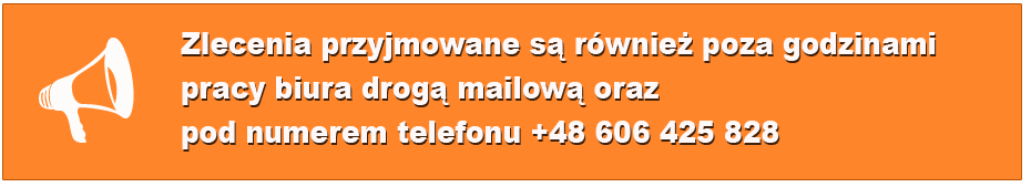 Zlecenia przyjmowane są również poza godzinami pracy biura drogą mailową oraz pod numerem telefonu +48 606 425 828